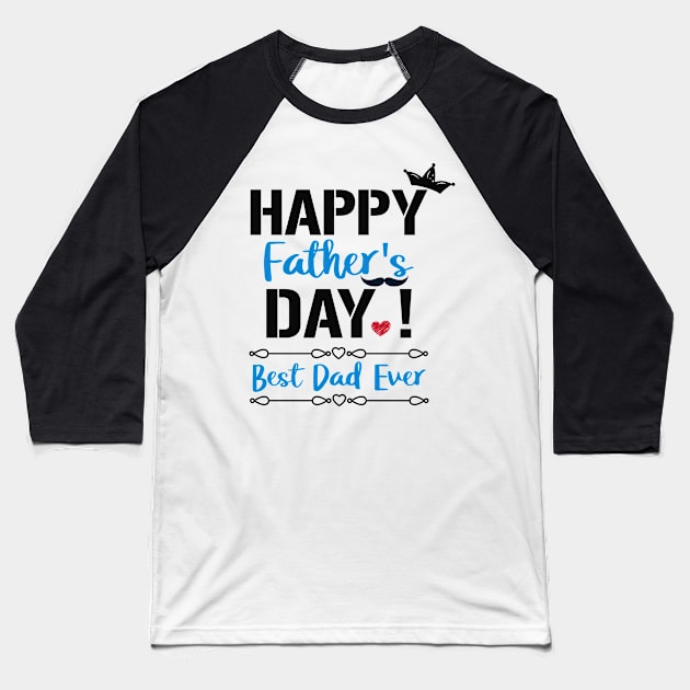 Happy Father's Day! Best Dad Ever Baseball T-Shirt by Hiyokay